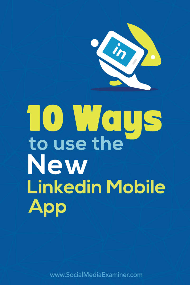 10 spôsobov, ako používať novú mobilnú aplikáciu LinkedIn: Vyšetrovateľ v sociálnych sieťach