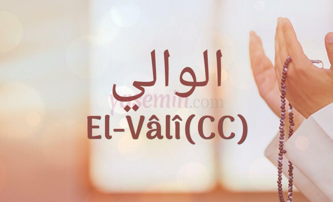 Čo znamená Al-Vali (c.c) od Esma-ul Husna? Aké sú cnosti al-Vali (c.c)?