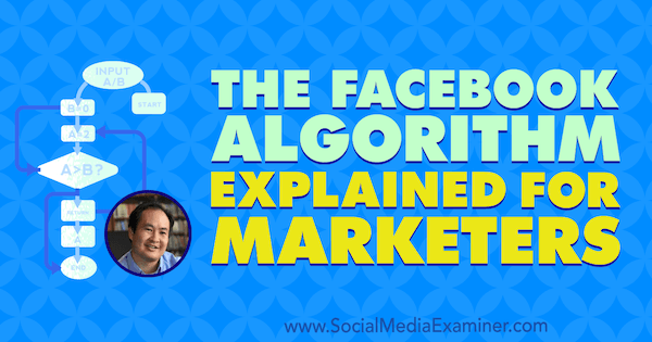 Algoritmus Facebooku je vysvetlený pre marketingových pracovníkov a obsahuje postrehy Dennisa Yu v podcaste Marketing sociálnych sietí.