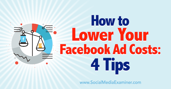 Ako znížiť náklady na reklamu na Facebooku: 4 tipy od Luka Heineckeho pre prieskumníka sociálnych médií.