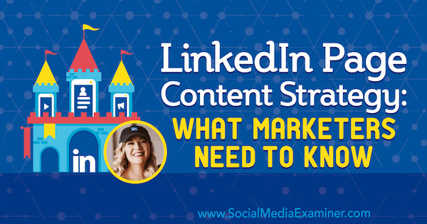 Stratégia obsahu stránky LinkedIn: Čo potrebujú marketingoví pracovníci, a to vďaka poznatkom od Michaely Alexisovej v podcaste o marketingu sociálnych médií.
