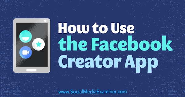 Ako používať aplikáciu Facebook Creator od Pega Fitzpatricka na prieskumníkovi sociálnych médií.