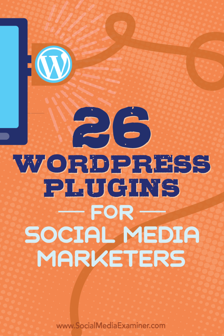 Tipy k 26 doplnkom WordPress, ktoré môžu marketingoví pracovníci sociálnych médií použiť na vylepšenie vášho blogu.
