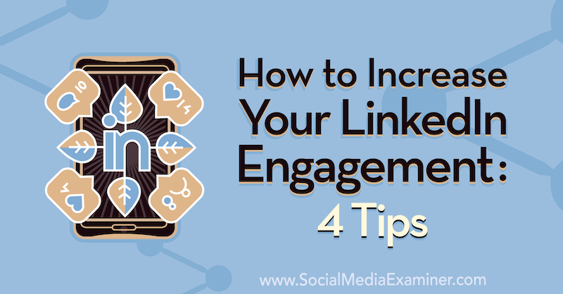 Ako zvýšiť zapojenie do siete LinkedIn: 4 tipy od Birona Clarka v odbore Social Media Examiner.