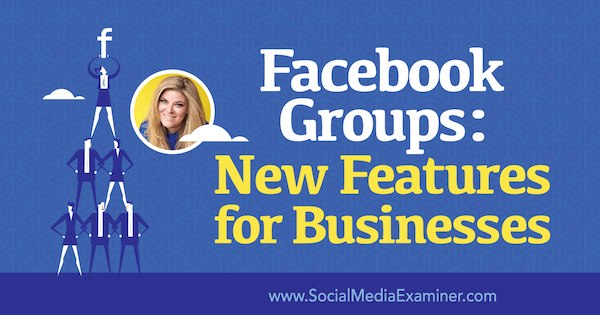Skupiny na Facebooku: Nové funkcie pre podniky, ktoré obsahujú postrehy od Bella Vasta v podcastu Marketing sociálnych médií.