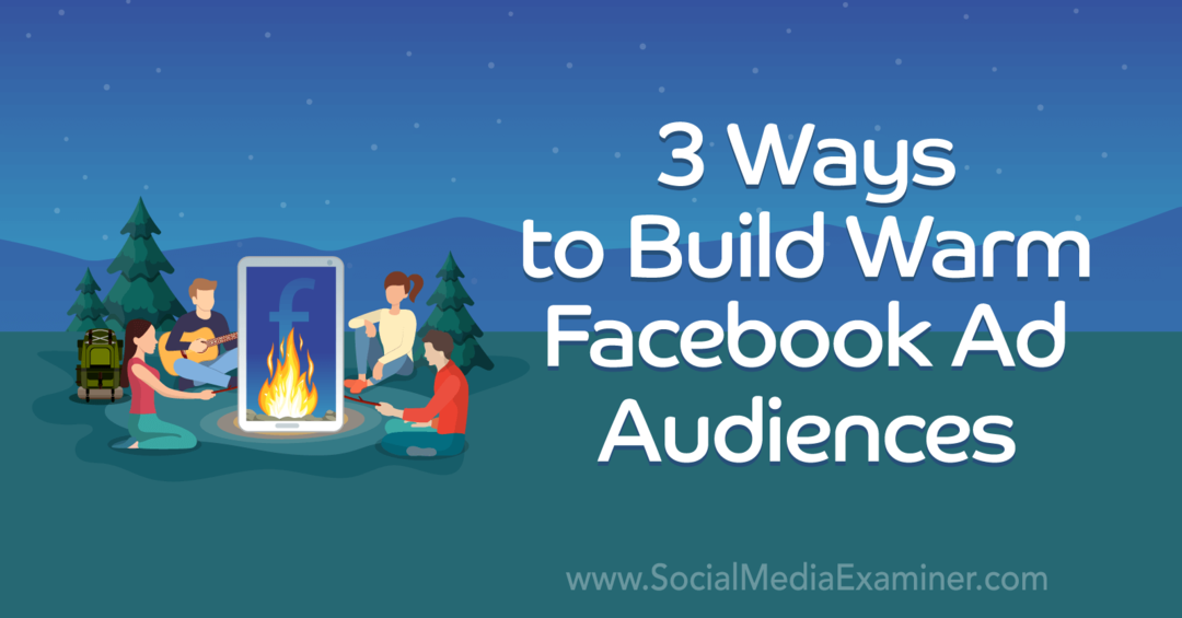3 spôsoby, ako vybudovať teplé publikum na Facebooku od Laury Moore v prieskumníkovi sociálnych médií.