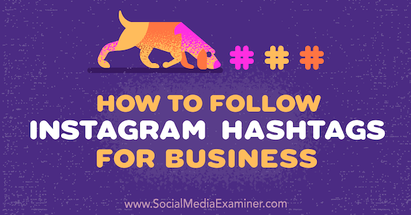 Ako sledovať instagramové hashtagy pre firmy: Social Media Examiner