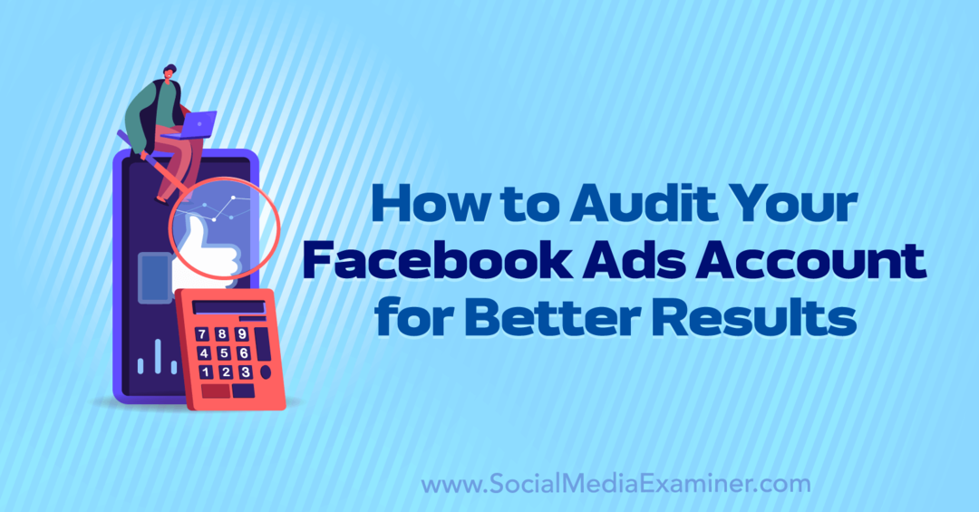 Ako vykonať audit vášho účtu s reklamami na Facebooku, aby Erin Cornová, vedúca prieskumu sociálnych médií, dosiahla lepšie výsledky.