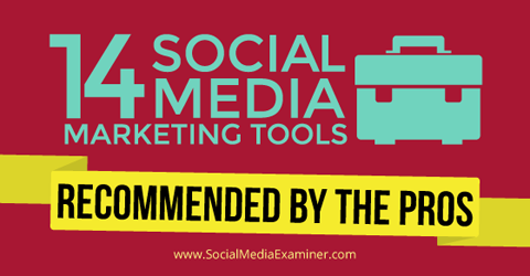 15 nástrojov marketingu v sociálnych médiách od profesionálov