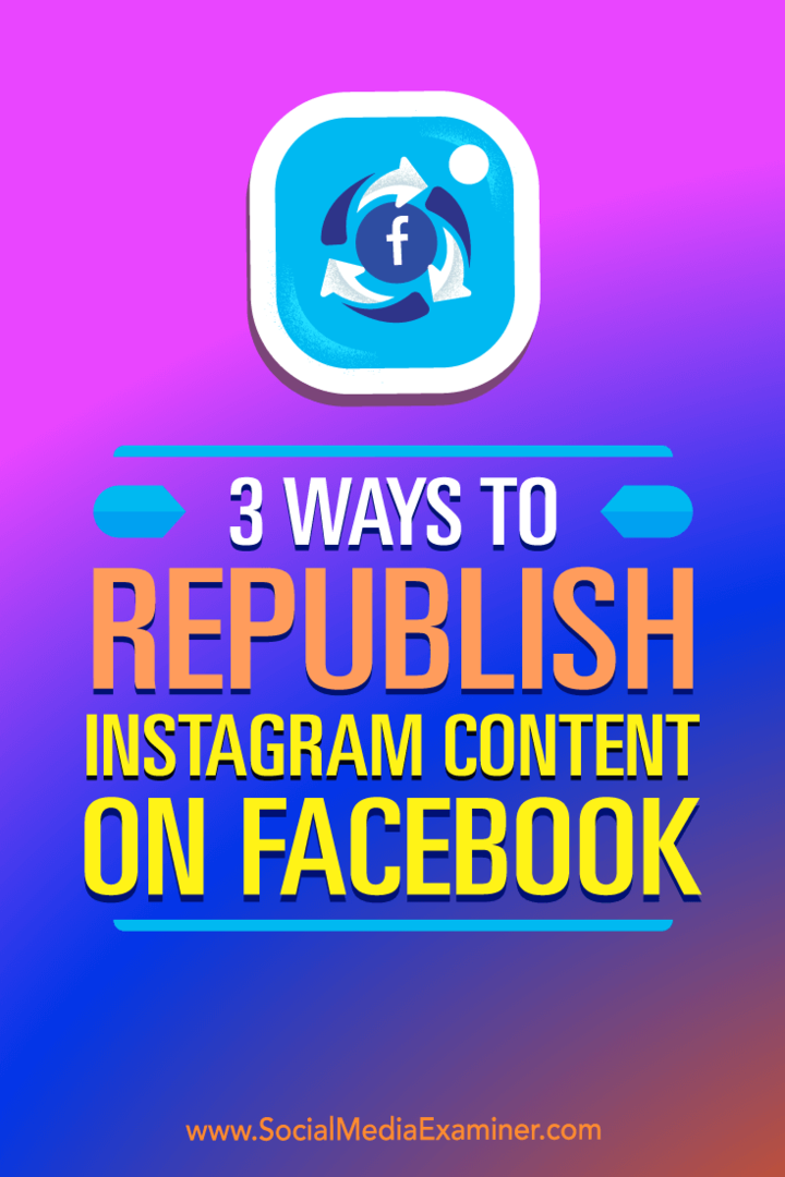 3 spôsoby, ako znova zverejniť obsah Instagramu na Facebooku: Examiner sociálnych médií