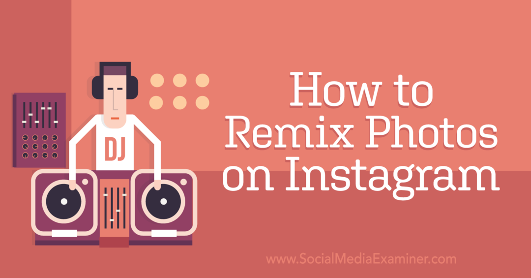 Ako remixovať fotografie na Instagrame: Social Media Examiner