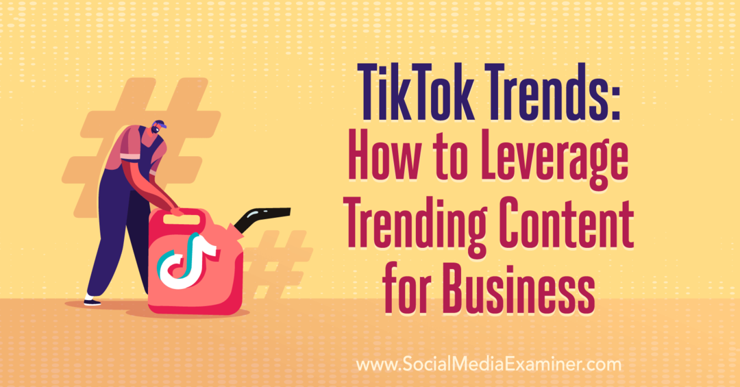 Trendy TikTok: Ako využiť trendový obsah pre firmy: Examiner sociálnych médií