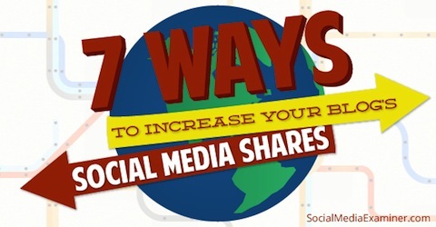 Sedem spôsobov, ako zvýšiť svoje zdieľanie blogov na sociálnych sieťach