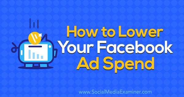 Ako znížiť výdavky na reklamu v sieti Facebook od Brada Smitha na prieskumníka sociálnych médií.