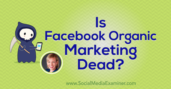 Je organický marketing na Facebooku mŕtvy? predstavujúce postrehy od Mari Smithovej v podcaste Marketing sociálnych médií.