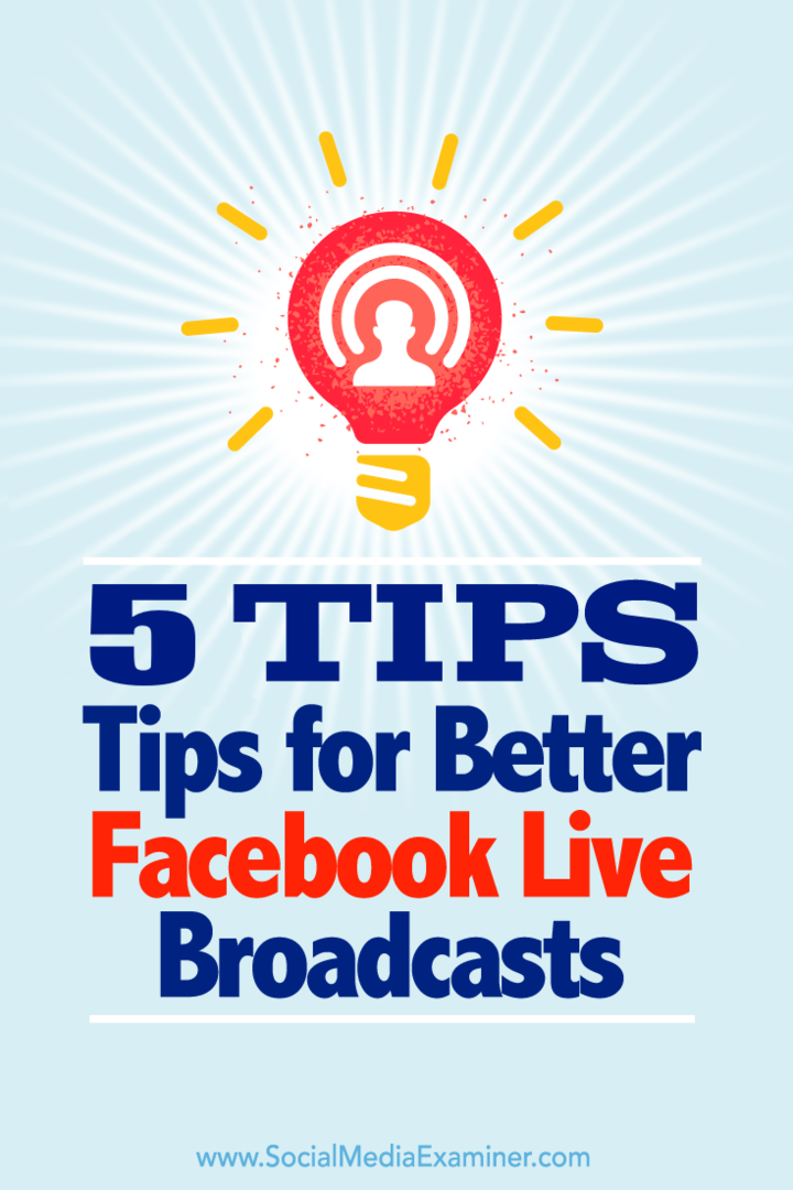 5 tipov na lepšie živé vysielanie na Facebooku: prieskumník sociálnych médií