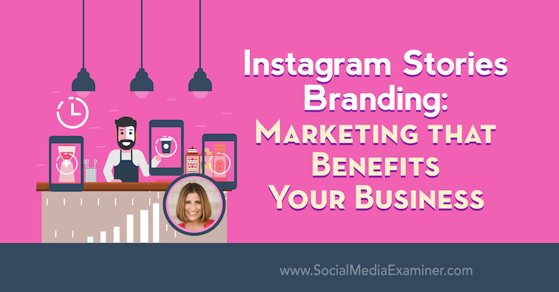 Značky Instagram Stories: Marketing, ktorý je prospešný pre vaše podnikanie, a ktorý ponúka postrehy od Sue B Zimmerman v podcastu Marketing sociálnych médií.