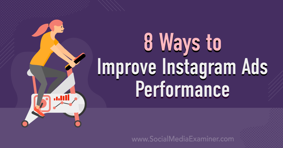8 spôsobov, ako zlepšiť výkonnosť reklám na Instagrame: prieskumník sociálnych médií