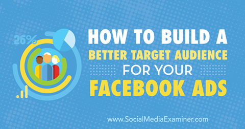 vybudujte si lepšie cieľové publikum pre reklamy na facebooku