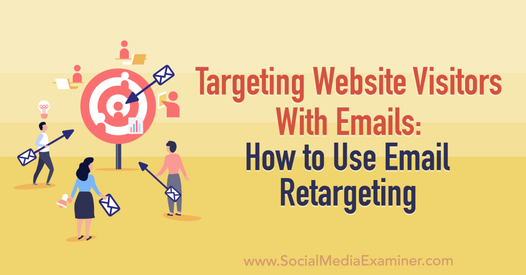 Zacielenie na návštevníkov webových stránok pomocou e-mailov: Ako používať retargeting e-mailov: Skúmač sociálnych médií