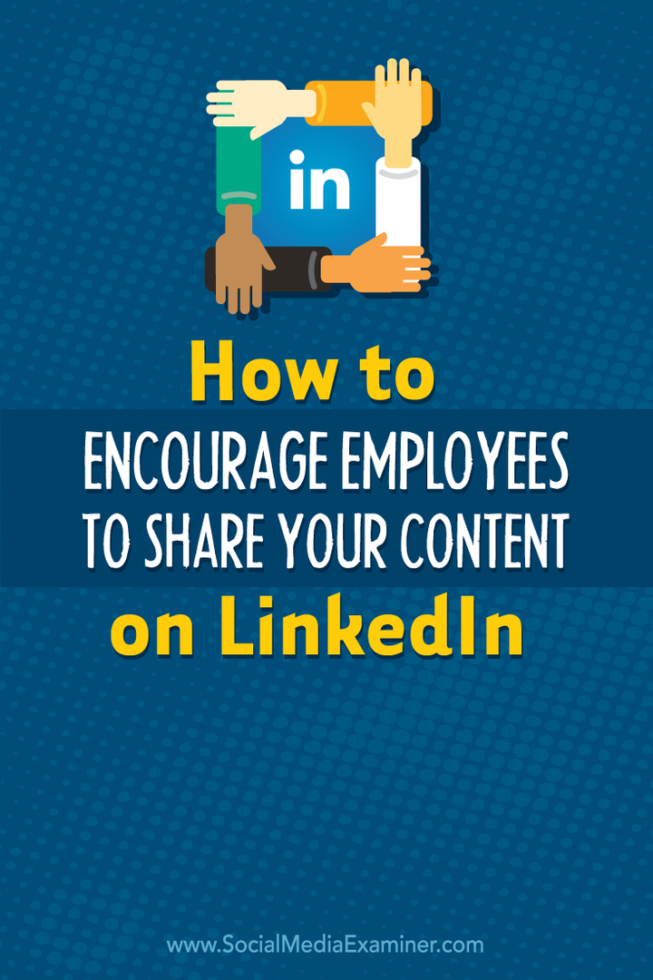 Ako povzbudiť zamestnancov, aby zdieľali váš obsah na LinkedIn: Examiner sociálnych médií