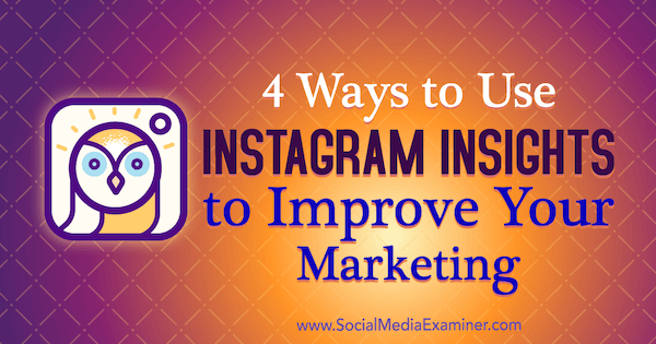 4 spôsoby, ako využiť prehľady Instagramu na vylepšenie svojho marketingu, autorka Victoria Wright v spoločnosti Social Media Examiner.