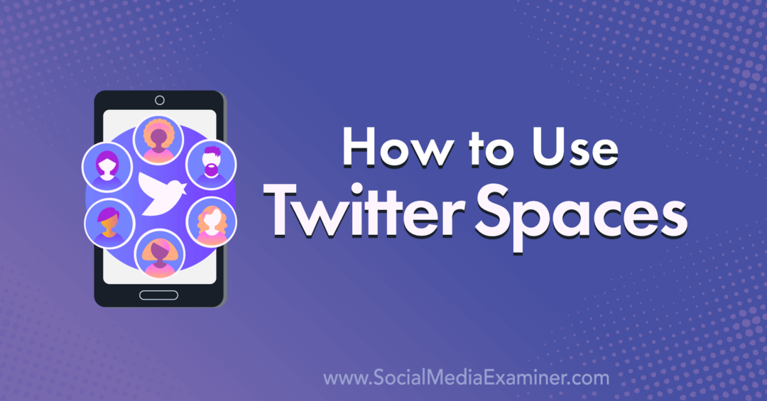 Ako používať služby Twitter Spaces: Examiner sociálnych médií