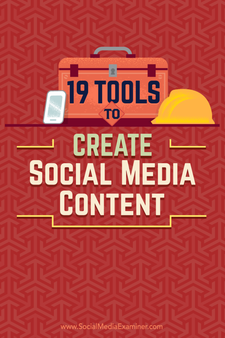 Tipy na 19 nástrojov, ktoré môžete použiť na vytváranie a zdieľanie obsahu na sociálnych sieťach.