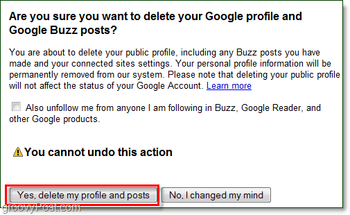 Ak ste si istí, že chcete odstrániť svoje príspevky Google Buzz, kliknite na tlačidlo Áno, zmažte ma a príspevky a Google Buzz zmiznú!