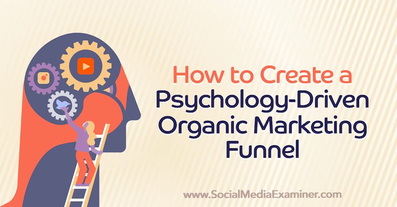 Ako vytvoriť organický marketingový lievik riadený psychológiou: prieskumník sociálnych médií
