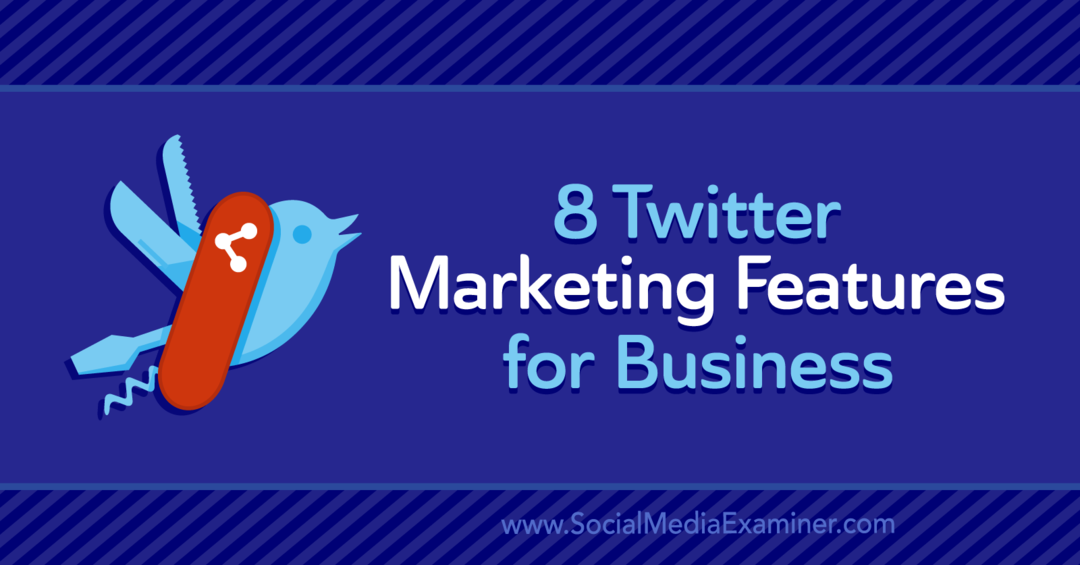 8 marketingových funkcií Twitteru pre firmy: Social Media Examiner