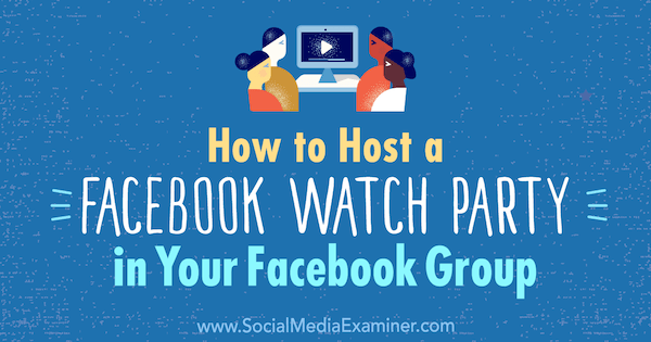 Ako usporiadať večierok na pozeranie Facebooku vo vašej skupine na Facebooku od Lucy Hall v prieskumníkovi sociálnych médií.