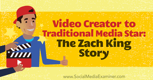 Tvorca videa pre hviezdu tradičných médií: Príbeh Zacha Kinga, ktorý obsahuje postrehy od Zacha Kinga v podcaste o marketingu sociálnych médií.