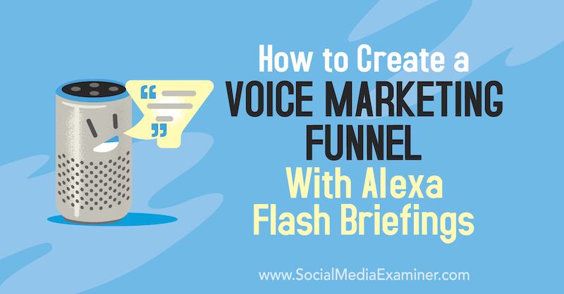 Ako vytvoriť zúženie hlasového marketingu pomocou krátkych brífingov Alexa od Teri Fisherovej na prieskumníkovi sociálnych médií.