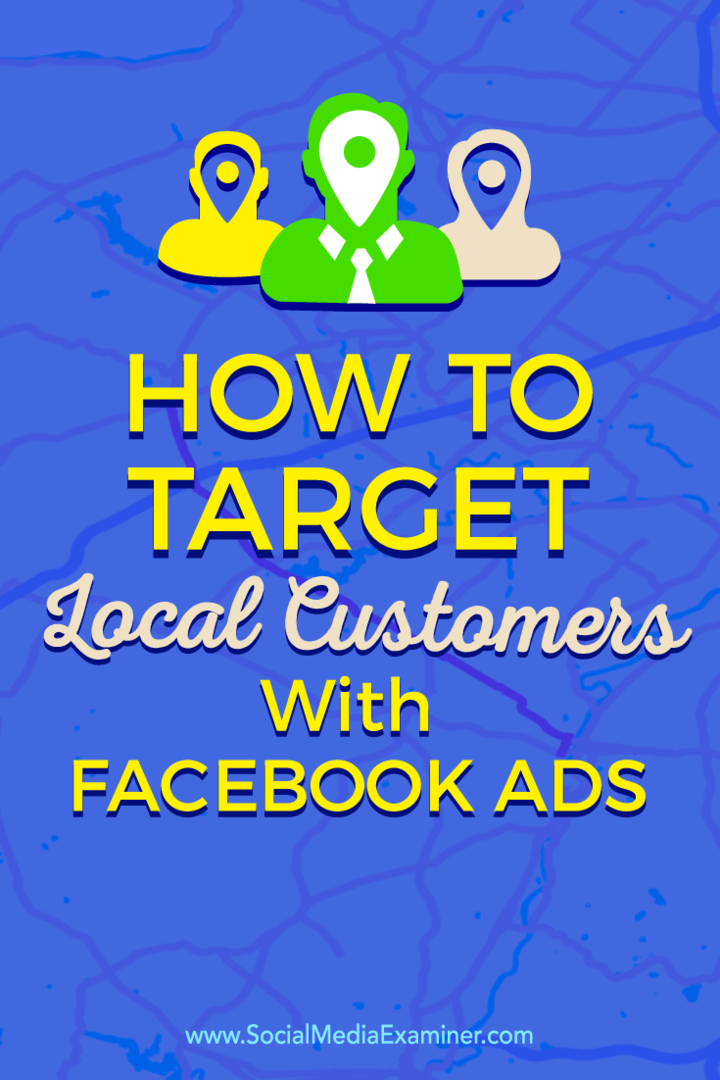 Ako zacieliť na miestnych zákazníkov pomocou reklám na Facebooku: prieskumník sociálnych médií