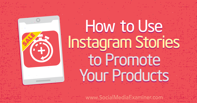 Ako používať príbehy Instagramu na propagáciu svojich produktov od Alexa Beadona v prieskumníkovi sociálnych médií.