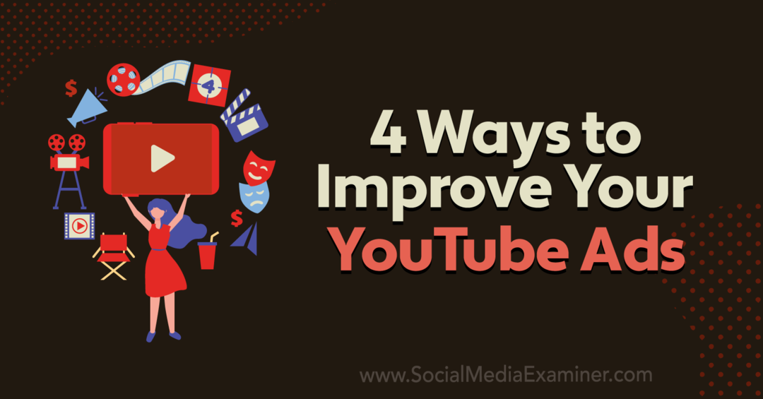 4 spôsoby, ako zlepšiť svoje reklamy na YouTube: Prieskumník sociálnych médií