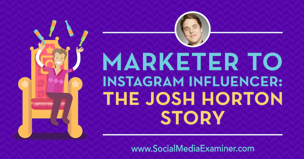 Marketer to Instagram Influencer: The Josh Horton Story featuring insights from Josh Horton on the Social Media Marketing Podcast.