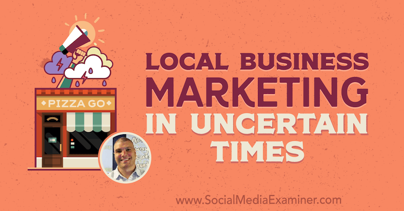 Marketing miestnych firiem v neistých časoch, ktorý obsahuje postrehy od Brucea Irvinga v podcaste Marketing sociálnych sietí.