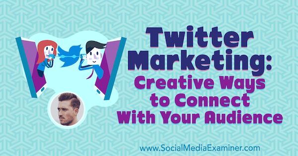 Twitterový marketing: Kreatívne spôsoby, ako spojiť svoje publikum, ktorý obsahuje postrehy od Dana Knowltona v rámci podcastu Marketing v sociálnych sieťach.