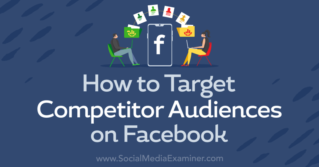 Ako zacieliť na konkurenčné publikum na Facebooku-Social Media Examiner