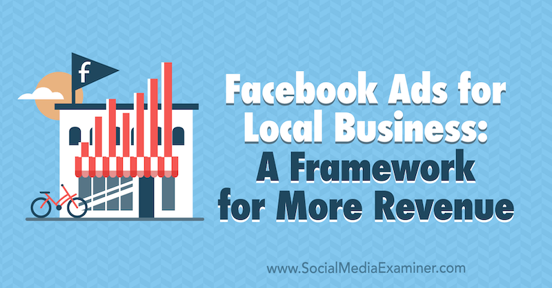 Reklamy na Facebooku pre miestne podniky: Rámec pre vyššie príjmy od Allie Bloydovej z prieskumu sociálnych médií.