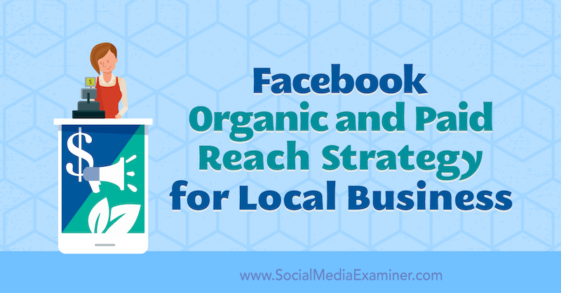 Stratégia organického a plateného zásahu na Facebooku pre miestne podniky od Allie Bloydovej na skúške sociálnych médií.