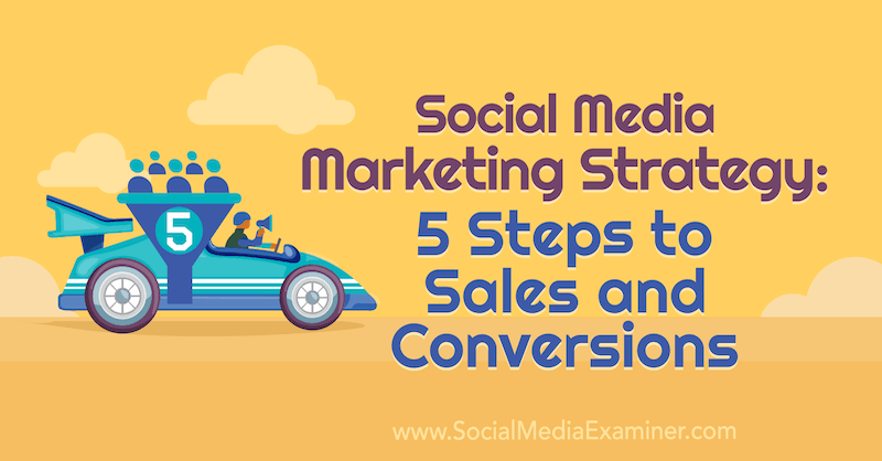 Marketingová stratégia sociálnych médií: 5 krokov k predaju a konverziám, autorka Dana Malstaff, referentka sociálnych médií.