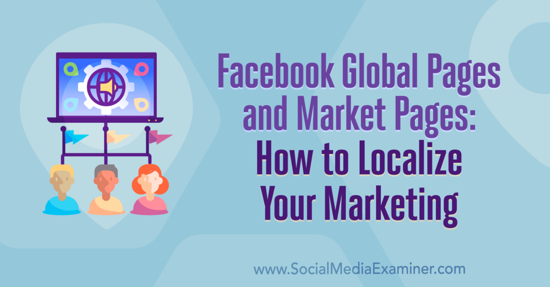 Globálne stránky na Facebooku a stránky na trhu: Ako lokalizovať váš marketing: prieskumník sociálnych médií