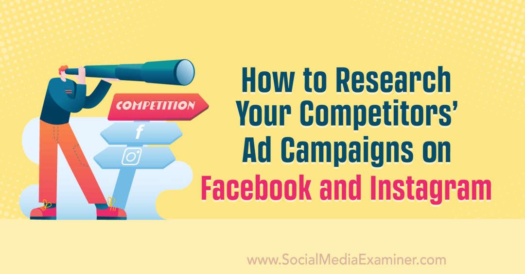 Ako skúmať reklamné kampane vašich konkurentov na Facebooku a Instagrame od Anny Sonnenbergovej na Social Media Examiner.