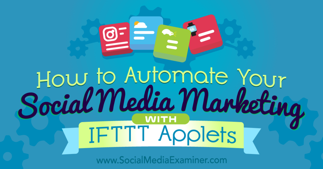 Ako automatizovať marketing na sociálnych sieťach pomocou appletov IFTTT od Kristi Hines v spoločnosti Social Media Examiner.