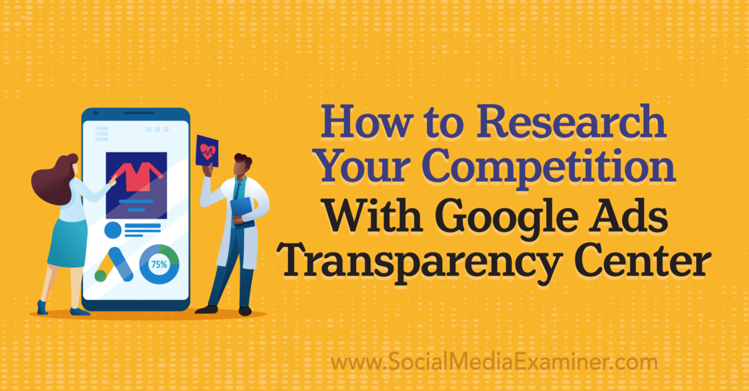 Ako preskúmať svoju konkurenciu pomocou Centra transparentnosti reklám Google od prieskumníka sociálnych médií