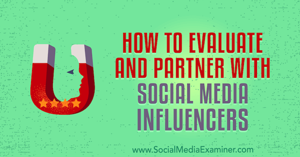 Ako hodnotiť a uzatvárať partnerstvá s vplyvmi sociálnych médií od Lilacha Bullocka na prieskumníkovi sociálnych médií.