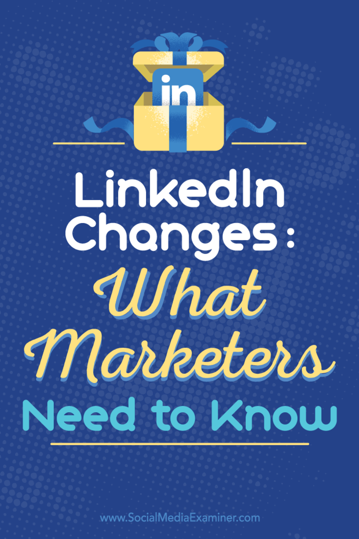 Zmeny na LinkedIn: Čo musia marketingoví pracovníci vedieť: Examiner pre sociálne médiá